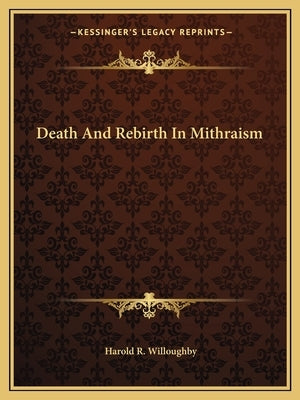 Death and Rebirth in Mithraism by Willoughby, Harold R.