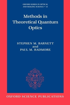 Methods in Theoretical Quantum Optics by Barnett, Stephen M.