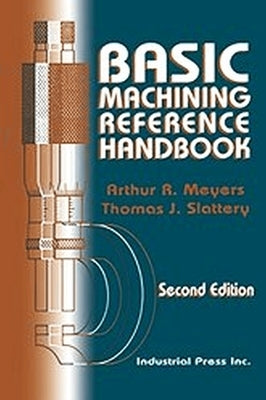 Basic Machining Reference Handbook by Meyers, Arthur R.