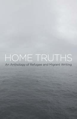 Home Truths: An Anthology of Refugee and Migrant Writing by Thoraval, Yannick
