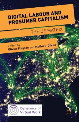 Digital Labour and Prosumer Capitalism: The Us Matrix by O'Neil, Mathieu