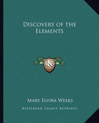 Discovery of the Elements by Weeks, Mary Elvira