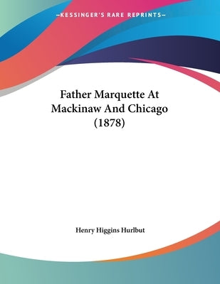 Father Marquette At Mackinaw And Chicago (1878) by Hurlbut, Henry Higgins