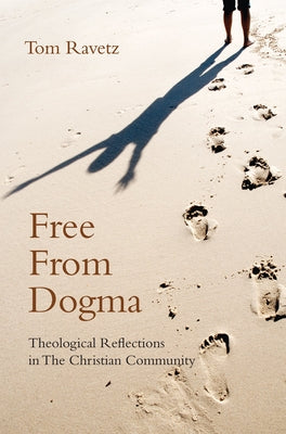 Free from Dogma: Theological Reflections in the Christian Community by Ravetz, Tom