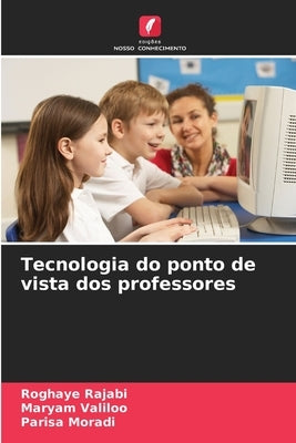 Tecnologia do ponto de vista dos professores by Rajabi, Roghaye