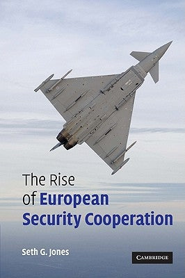 The Rise of European Security Cooperation by Jones, Seth G.