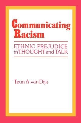 Communicating Racism: Ethnic Prejudice in Thought and Talk by Van Dijk, Teun A.