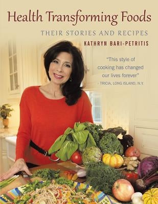 Health Transforming Foods, Their Stories and Recipes by Petritis, Kathryn S.