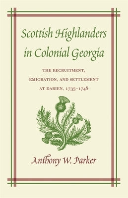 Scottish Highlanders in Colonial Georgia by Parker, Anthony W.