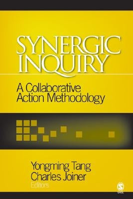 Synergic Inquiry: A Collaborative Action Methodology by Tang, Yongming