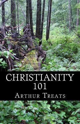 Christianity 101 by Treats, Arthur
