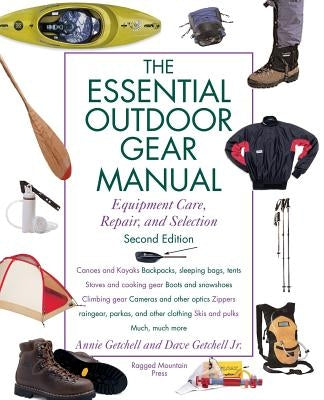 Essential Outdoor Gear Manual: Equipment Care, Repair, and Selection by Getchell, Annie