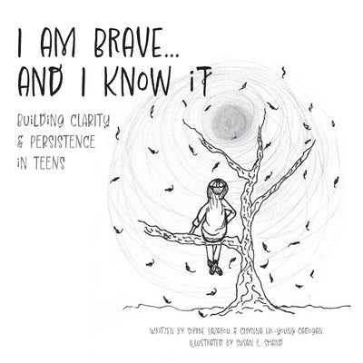 I am Brave... and I Know it: Building CLARITY & PERSISTENCE in TEENS by Lazarou, Sophie