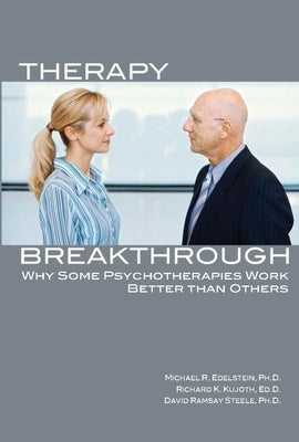 Therapy Breakthrough: Why Some Psychotherapies Work Better Than Others by Edelstein, Michael R.
