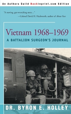 Vietnam 1968-1969: A Battalion Surgeon's Journal by Holley, Byron E.