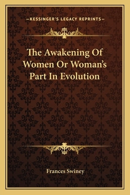 The Awakening of Women or Woman's Part in Evolution by Swiney, Frances