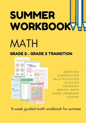 Summer Math Workbook - GRADE 2 - Grade 3 transition: Addition, subtraction, multiplication, division, geometry. mental math & word problems. 8 week gu by Mohanty, Shiva S.