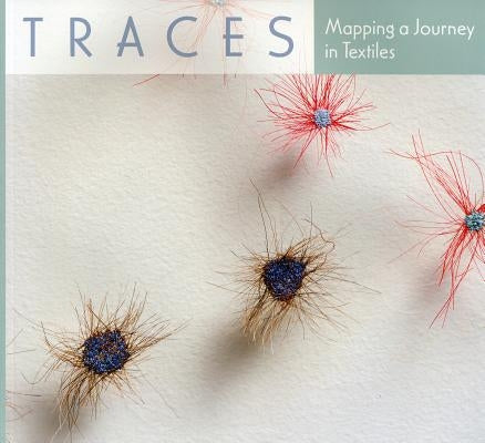 Traces: Mapping a Journey in Textiles by Manley, Roger