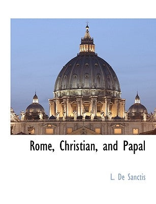 Rome, Christian, and Papal by Sanctis, L. De