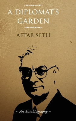 A Diplomat's Garden by Seth, Aftab