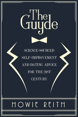 The Guyde: How to Become an Attractive Man by Reith, Howie
