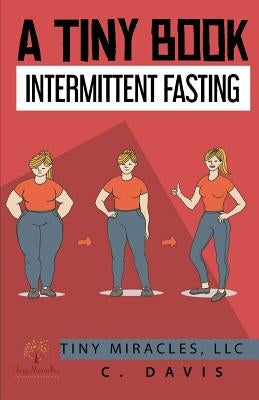 A Tiny Book: Intermittent Fasting by Davis, C.