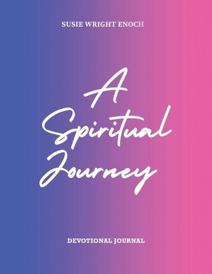 A Spiritual Journey: Devotional Journal by Enoch, Susie Wright