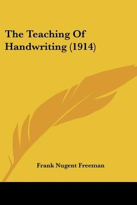 The Teaching Of Handwriting (1914) by Freeman, Frank Nugent