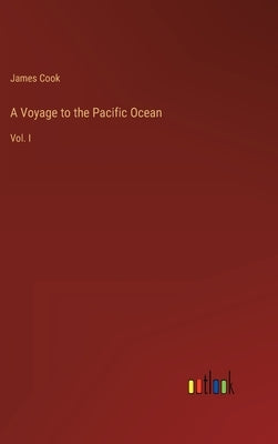 A Voyage to the Pacific Ocean: Vol. I by Cook, James