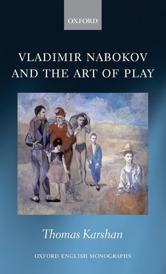 Vladimir Nabokov and the Art of Play by Karshan, Thomas