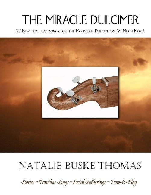 The Miracle Dulcimer: 27 Easy-to-play Songs for the Mountain Dulcimer & So Much More! by Buske Thomas, Natalie