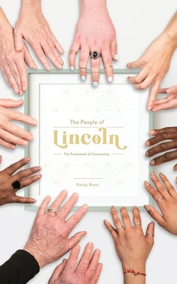 The People of Lincoln - The Framework of Community by Bretz, Randy