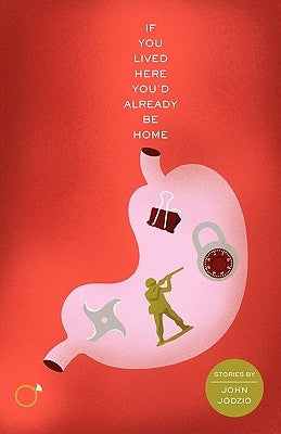 If You Lived Here You'd Already Be Home by Jodzio, John