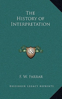 The History of Interpretation by Farrar, F. W.