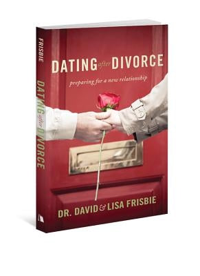 Dating After Divorce: Preparing for a New Relationship by Frisbie, David