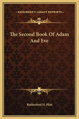 The Second Book of Adam and Eve by Platt, Rutherford H.