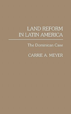 Land Reform in Latin America: The Dominican Case by Meyer, Carrie A.