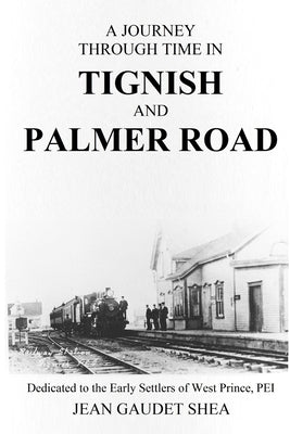 A Journey Through Time in Tignish and Palmer Road by Gaudet Shea, Jean