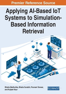 Applying AI-Based IoT Systems to Simulation-Based Information Retrieval by Madhulika, Bhatia
