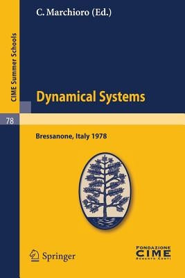 Dynamical Systems: Lectures Given at a Summer School of the Centro Internazionale Matematico Estivo (C.I.M.E.), Held in Bressanone (Bolza by Guckenheimer