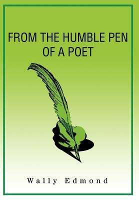 From the Humble Pen of a Poet by Edmond, Wally