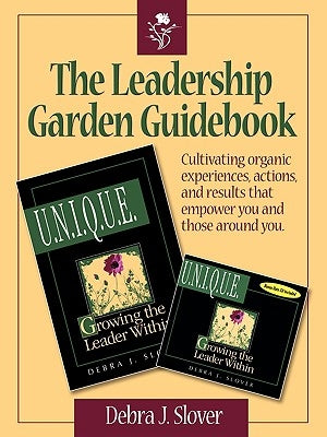 The Leadership Garden Guidebook: Cultivating organic experiences, actions, and results that will empower you and those around you. by Slover, Debra J.