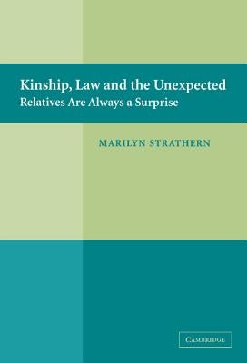 Kinship, Law and the Unexpected: Relatives Are Always a Surprise by Strathern, Marilyn