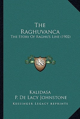 The Raghuvanca: The Story Of Raghu's Line (1902) by Kalidasa