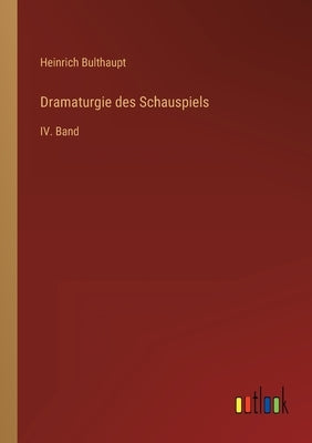 Dramaturgie des Schauspiels: IV. Band by Bulthaupt, Heinrich