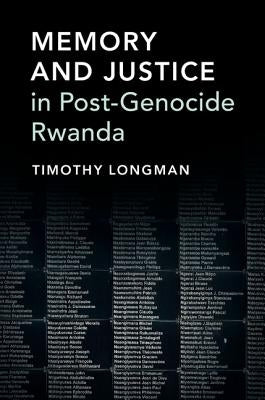 Memory and Justice in Post-Genocide Rwanda by Longman, Timothy