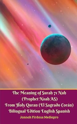 The Meaning of Surah 71 Nuh (Prophet Noah AS) From Holy Quran (El Sagrado Coran) Bilingual Edition Standard Version by Mediapro, Jannah Firdaus