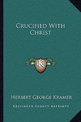 Crucified with Christ by Kramer, Herbert George
