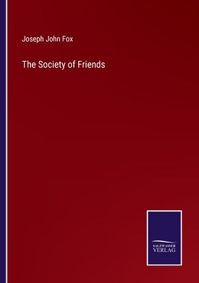 The Society of Friends by Fox, Joseph John