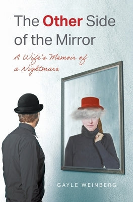The Other Side of the Mirror: A Wife's Memoir of a Nightmare by Weinberg, Gayle